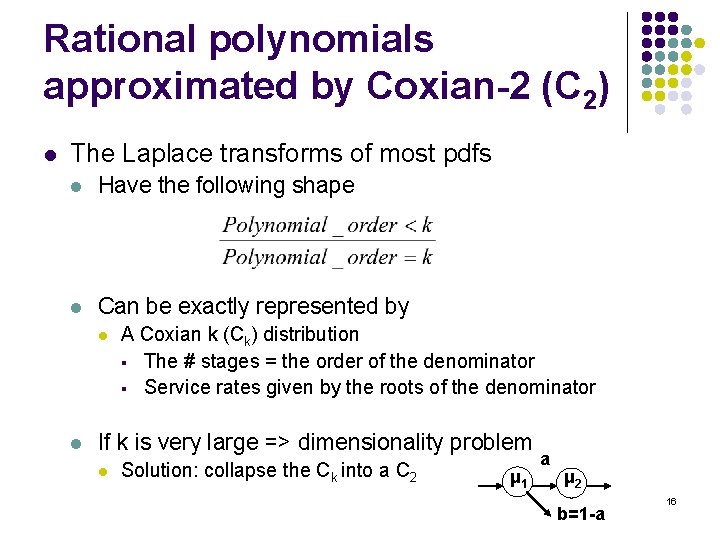 Rational polynomials approximated by Coxian-2 (C 2) l The Laplace transforms of most pdfs