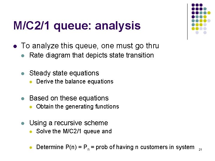 M/C 2/1 queue: analysis l To analyze this queue, one must go thru l