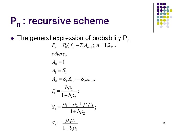 Pn : recursive scheme l The general expression of probability Pn 28 