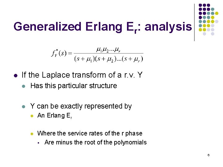 Generalized Erlang Er: analysis l If the Laplace transform of a r. v. Y