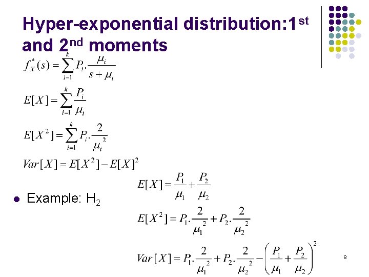 Hyper-exponential distribution: 1 st and 2 nd moments l Example: H 2 8 