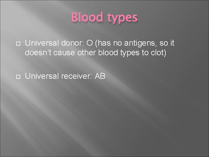 Blood types Universal donor: O (has no antigens, so it doesn’t cause other blood