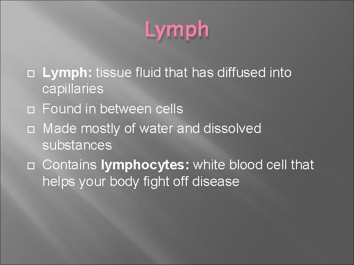 Lymph Lymph: tissue fluid that has diffused into capillaries Found in between cells Made