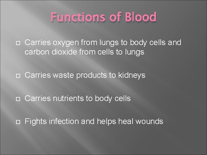 Functions of Blood Carries oxygen from lungs to body cells and carbon dioxide from