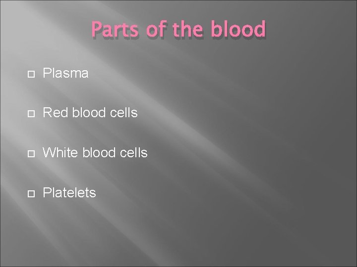 Parts of the blood Plasma Red blood cells White blood cells Platelets 