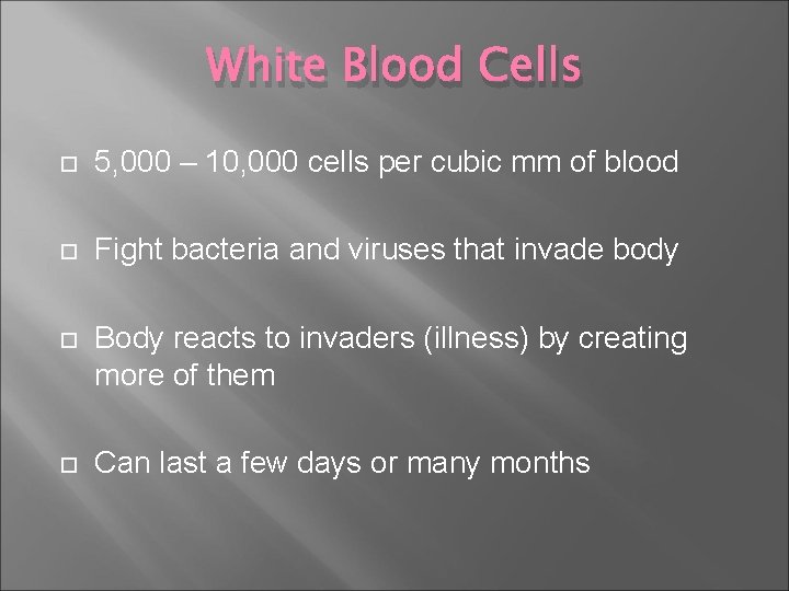 White Blood Cells 5, 000 – 10, 000 cells per cubic mm of blood