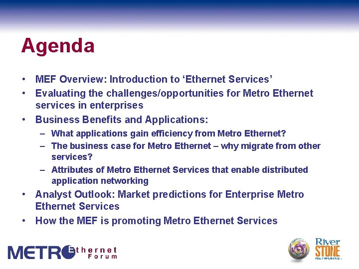 Agenda • MEF Overview: Introduction to ‘Ethernet Services’ • Evaluating the challenges/opportunities for Metro