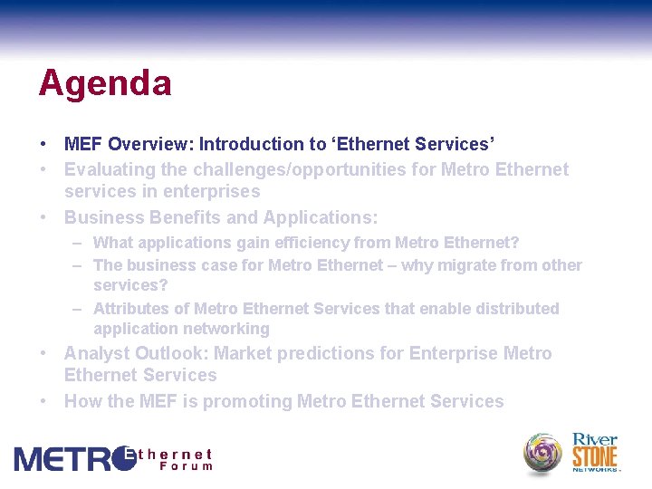 Agenda • MEF Overview: Introduction to ‘Ethernet Services’ • Evaluating the challenges/opportunities for Metro