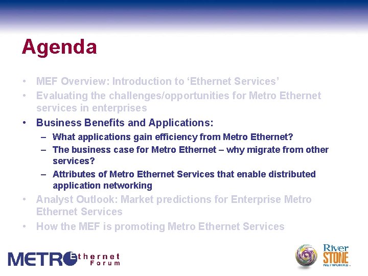 Agenda • MEF Overview: Introduction to ‘Ethernet Services’ • Evaluating the challenges/opportunities for Metro