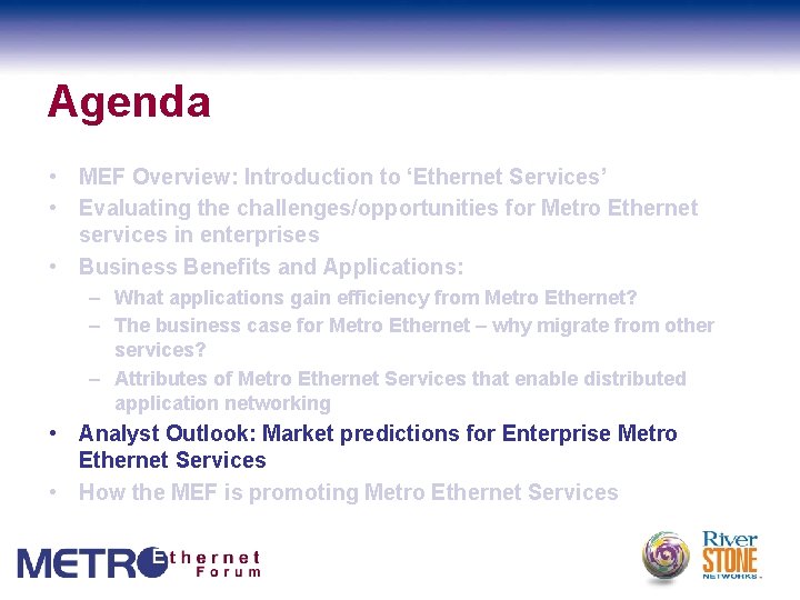 Agenda • MEF Overview: Introduction to ‘Ethernet Services’ • Evaluating the challenges/opportunities for Metro