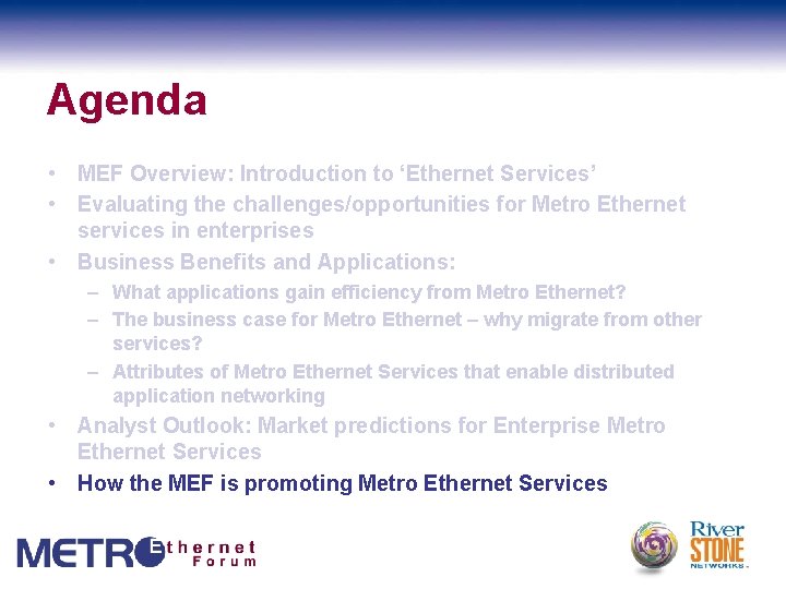 Agenda • MEF Overview: Introduction to ‘Ethernet Services’ • Evaluating the challenges/opportunities for Metro