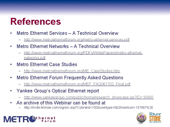 References • Metro Ethernet Services – A Technical Overview – http: //www. metroethernetforum. org/metro-ethernet-services.