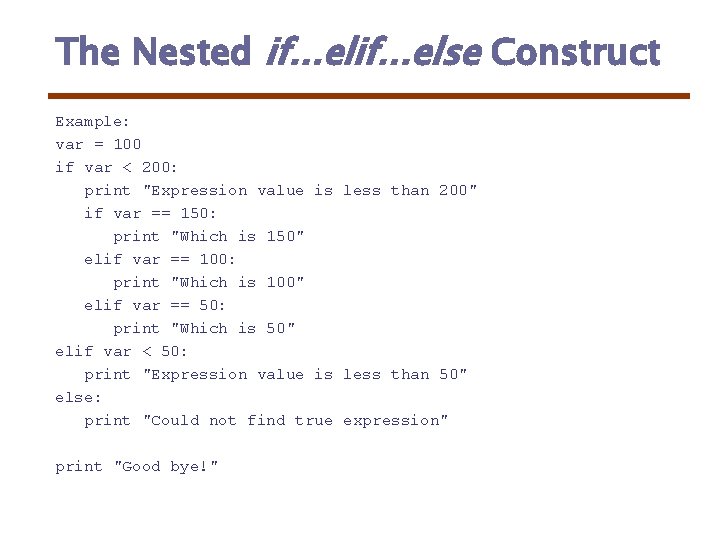 The Nested if. . . else Construct Example: var = 100 if var <