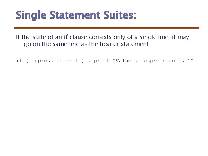 Single Statement Suites: If the suite of an if clause consists only of a