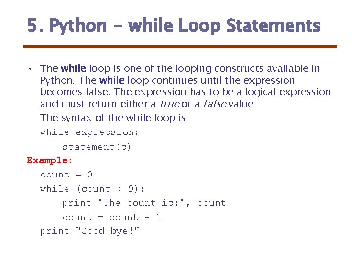 5. Python - while Loop Statements • The while loop is one of the