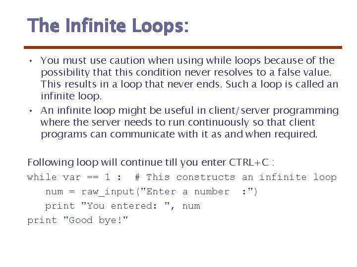 The Infinite Loops: • You must use caution when using while loops because of