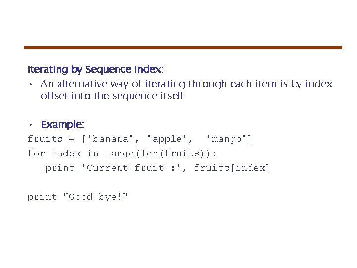 Iterating by Sequence Index: • An alternative way of iterating through each item is