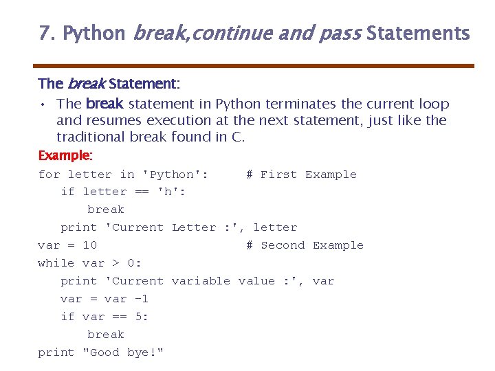 7. Python break, continue and pass Statements The break Statement: • The break statement