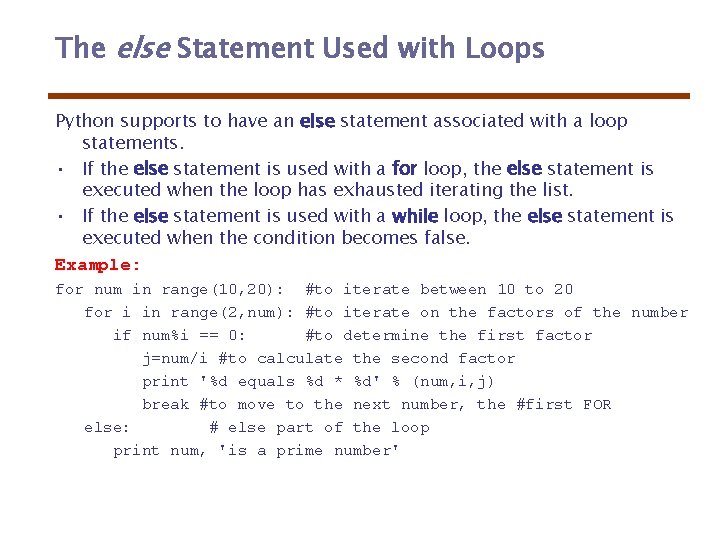 The else Statement Used with Loops Python supports to have an else statement associated