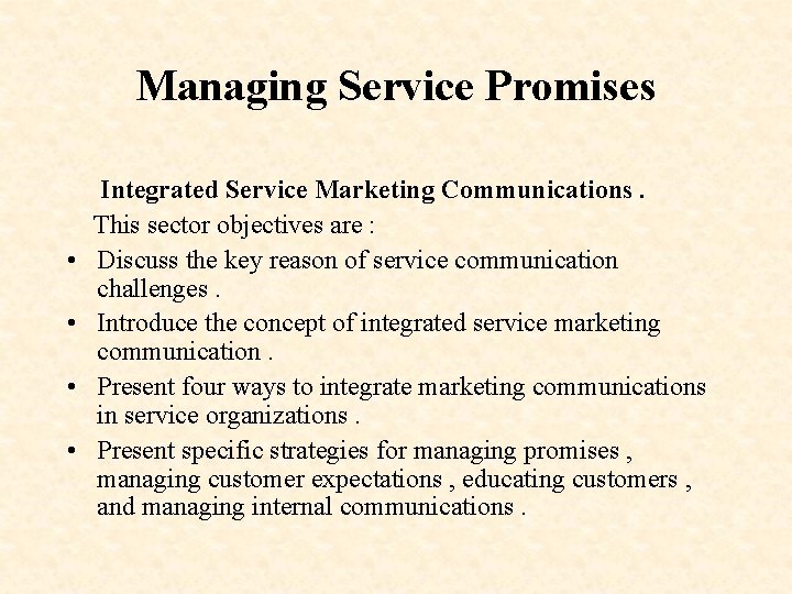 Managing Service Promises • • Integrated Service Marketing Communications. This sector objectives are :