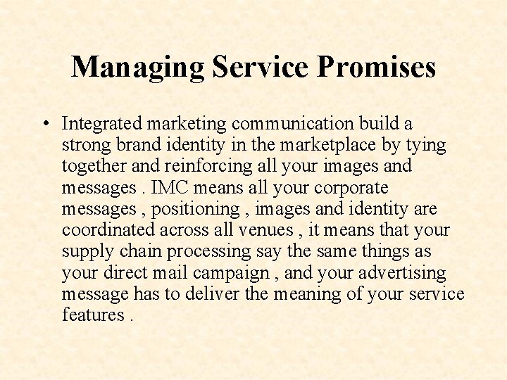 Managing Service Promises • Integrated marketing communication build a strong brand identity in the