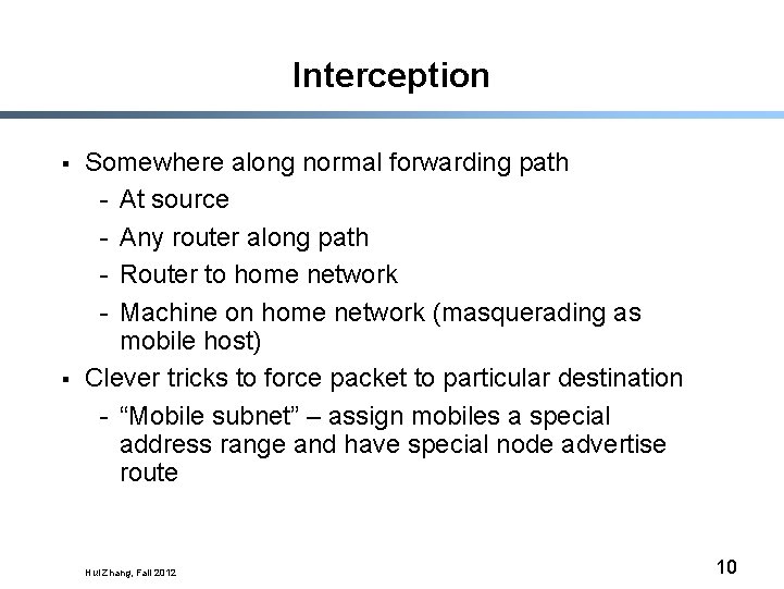 Interception § § Somewhere along normal forwarding path - At source - Any router
