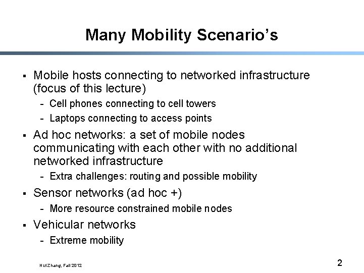 Many Mobility Scenario’s § Mobile hosts connecting to networked infrastructure (focus of this lecture)