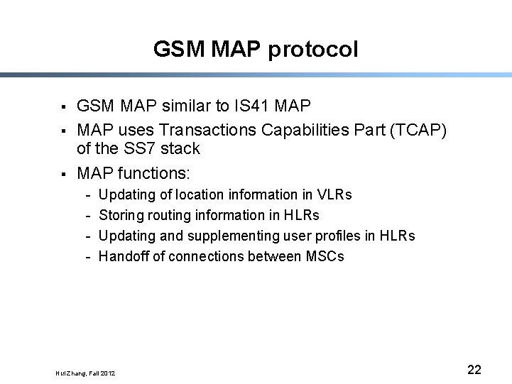 GSM MAP protocol § § § GSM MAP similar to IS 41 MAP uses