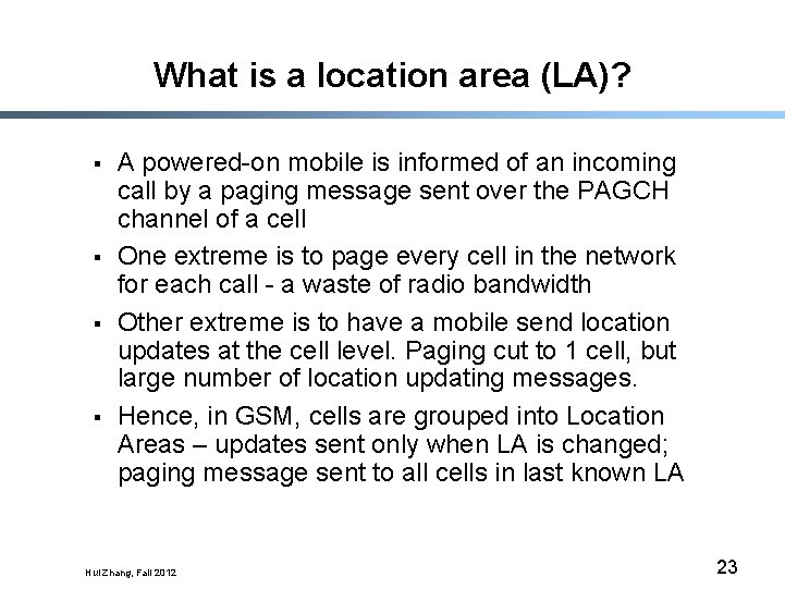 What is a location area (LA)? § § A powered-on mobile is informed of