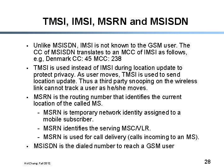 TMSI, IMSI, MSRN and MSISDN § § Unlike MSISDN, IMSI is not known to