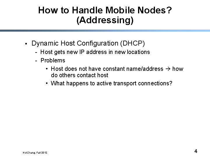 How to Handle Mobile Nodes? (Addressing) § Dynamic Host Configuration (DHCP) - Host gets