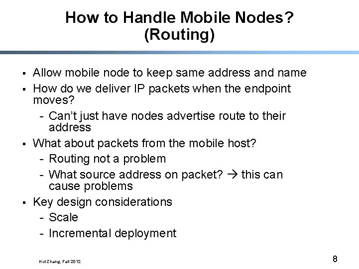 How to Handle Mobile Nodes? (Routing) § § Allow mobile node to keep same