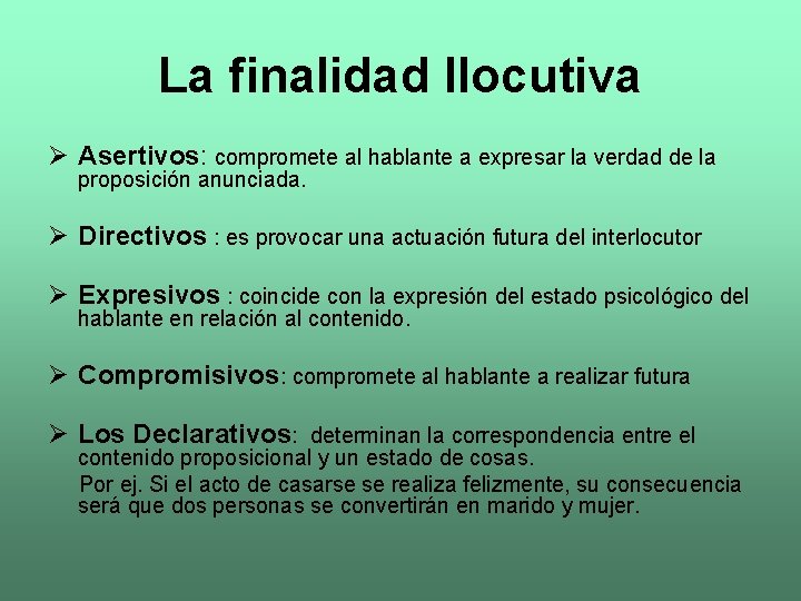 La finalidad Ilocutiva Ø Asertivos: compromete al hablante a expresar la verdad de la