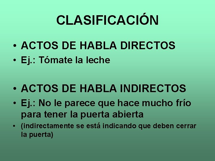 CLASIFICACIÓN • ACTOS DE HABLA DIRECTOS • Ej. : Tómate la leche • ACTOS