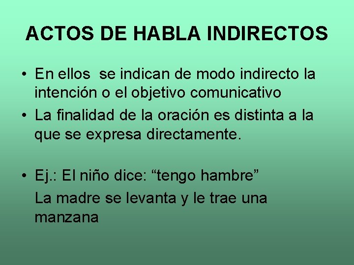 ACTOS DE HABLA INDIRECTOS • En ellos se indican de modo indirecto la intención