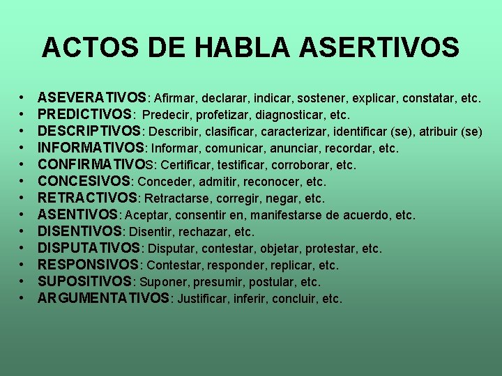 ACTOS DE HABLA ASERTIVOS • • • • ASEVERATIVOS: Afirmar, declarar, indicar, sostener, explicar,