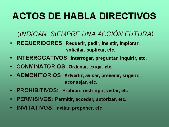 ACTOS DE HABLA DIRECTIVOS (INDICAN SIEMPRE UNA ACCIÓN FUTURA) • REQUERIDORES: Requerir, pedir, insistir,