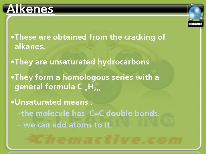 Alkenes • These are obtained from the cracking of alkanes. • They are unsaturated