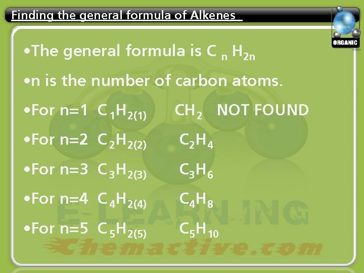 Finding the general formula of Alkenes • The general formula is C n H