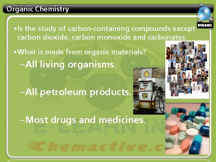 Organic Chemistry • Is the study of carbon-containing compounds except carbon dioxide, carbon monoxide