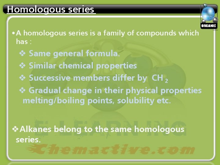 Homologous series • A homologous series is a family of compounds which has :