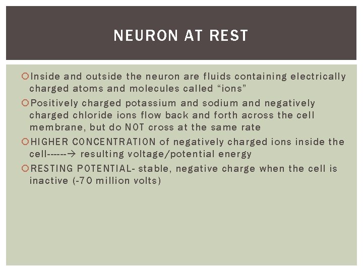 NEURON AT REST Inside and outside the neuron are fluids containing electrically charged atoms