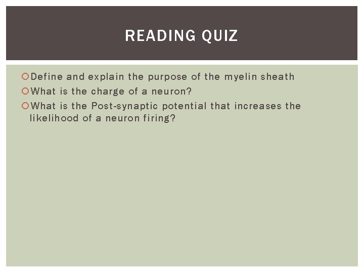 READING QUIZ Define and explain the purpose of the myelin sheath What is the