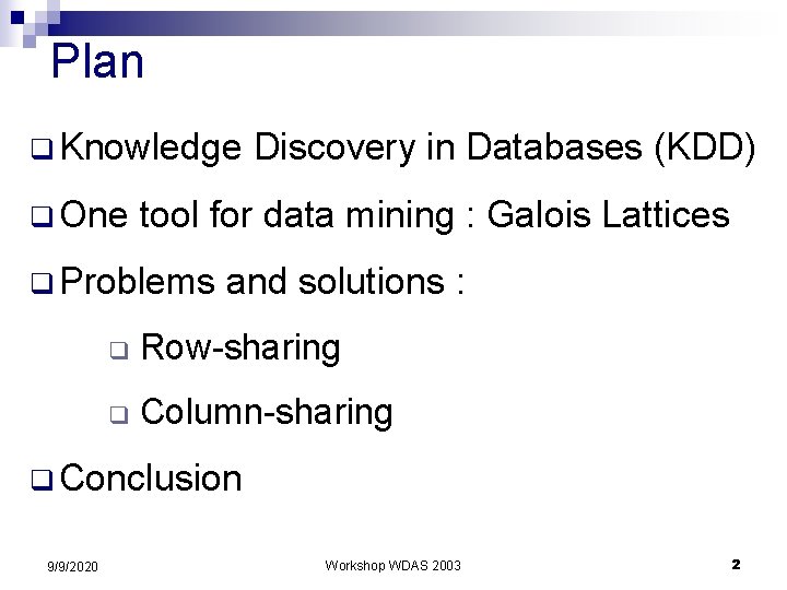 Plan q Knowledge Discovery in Databases (KDD) q One tool for data mining :