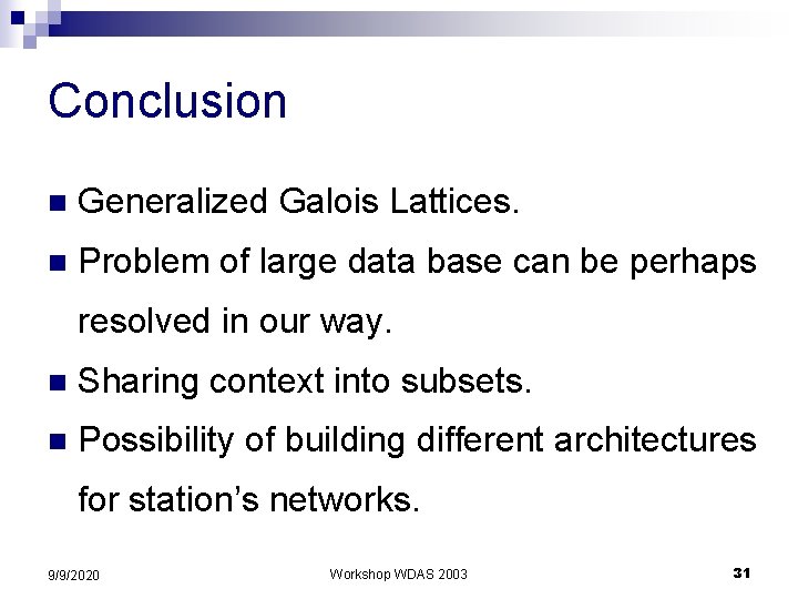 Conclusion n Generalized Galois Lattices. n Problem of large data base can be perhaps