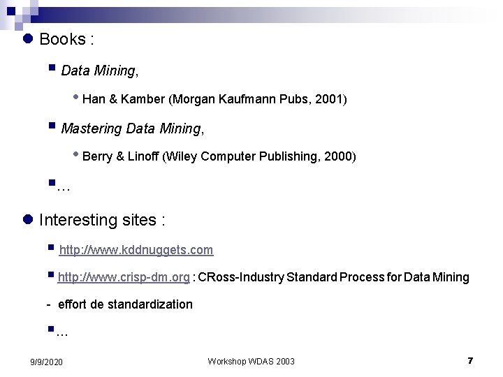 l Books : § Data Mining, • Han & Kamber (Morgan Kaufmann Pubs, 2001)