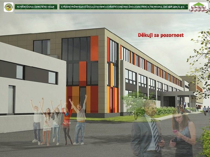 PÁTEŘNÍ ŠKOLA ÚSTECKÉHO KRAJE STŘEDNÍ PRŮMYSLOVÁ ŠKOLA STAVEBNÍ A STŘEDNÍ ODBORNÁ ŠKOLA STAVEBNÍ A