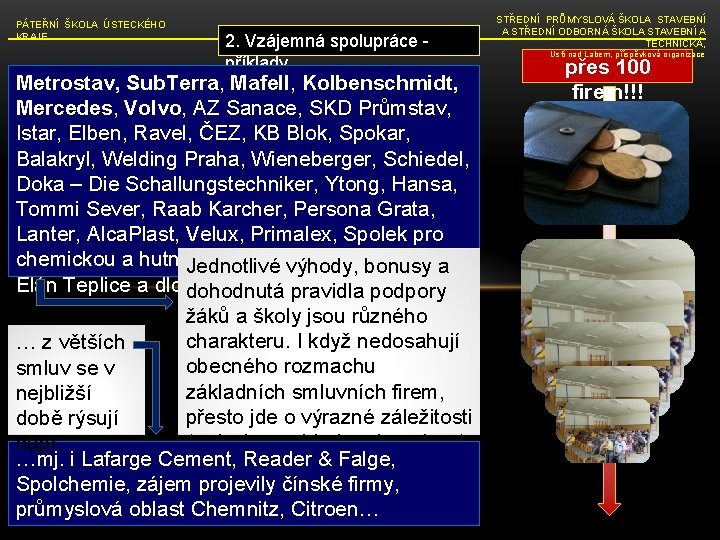 PÁTEŘNÍ ŠKOLA ÚSTECKÉHO KRAJE 2. Vzájemná spolupráce - příklady Metrostav, Sub. Terra, Mafell, Kolbenschmidt,