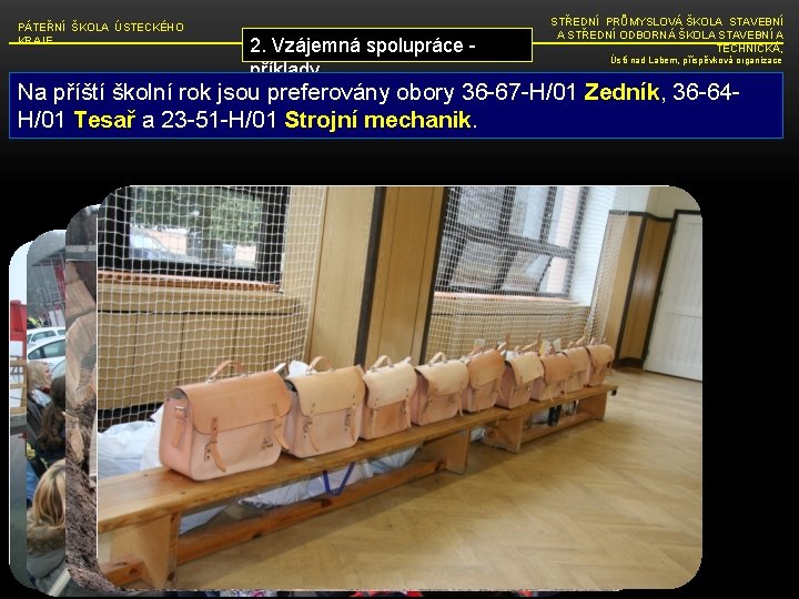 PÁTEŘNÍ ŠKOLA ÚSTECKÉHO KRAJE 2. Vzájemná spolupráce - příklady STŘEDNÍ PRŮMYSLOVÁ ŠKOLA STAVEBNÍ A