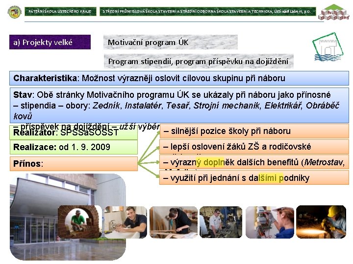 PÁTEŘNÍ ŠKOLA ÚSTECKÉHO KRAJE a) Projekty velké STŘEDNÍ PRŮMYSLOVÁ ŠKOLA STAVEBNÍ A STŘEDNÍ ODBORNÁ
